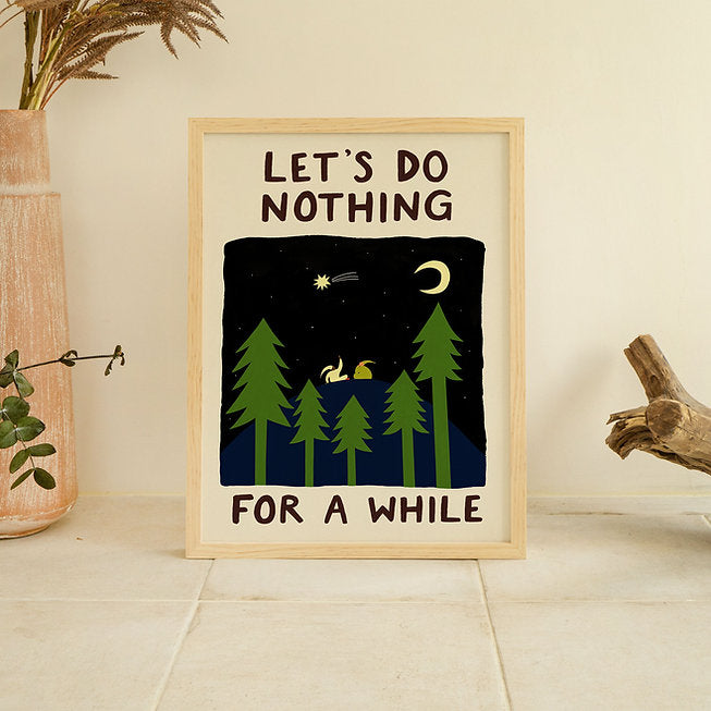 Let's Do Nothing For A While Print