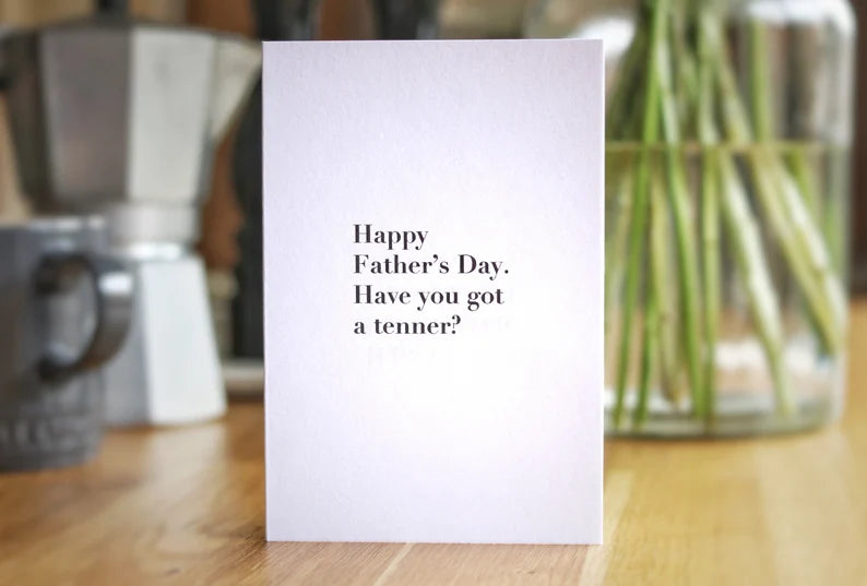 Happy Fathers Day, Have You Got A Tenner? Card