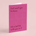 Life Is Better With You In It Mini Card