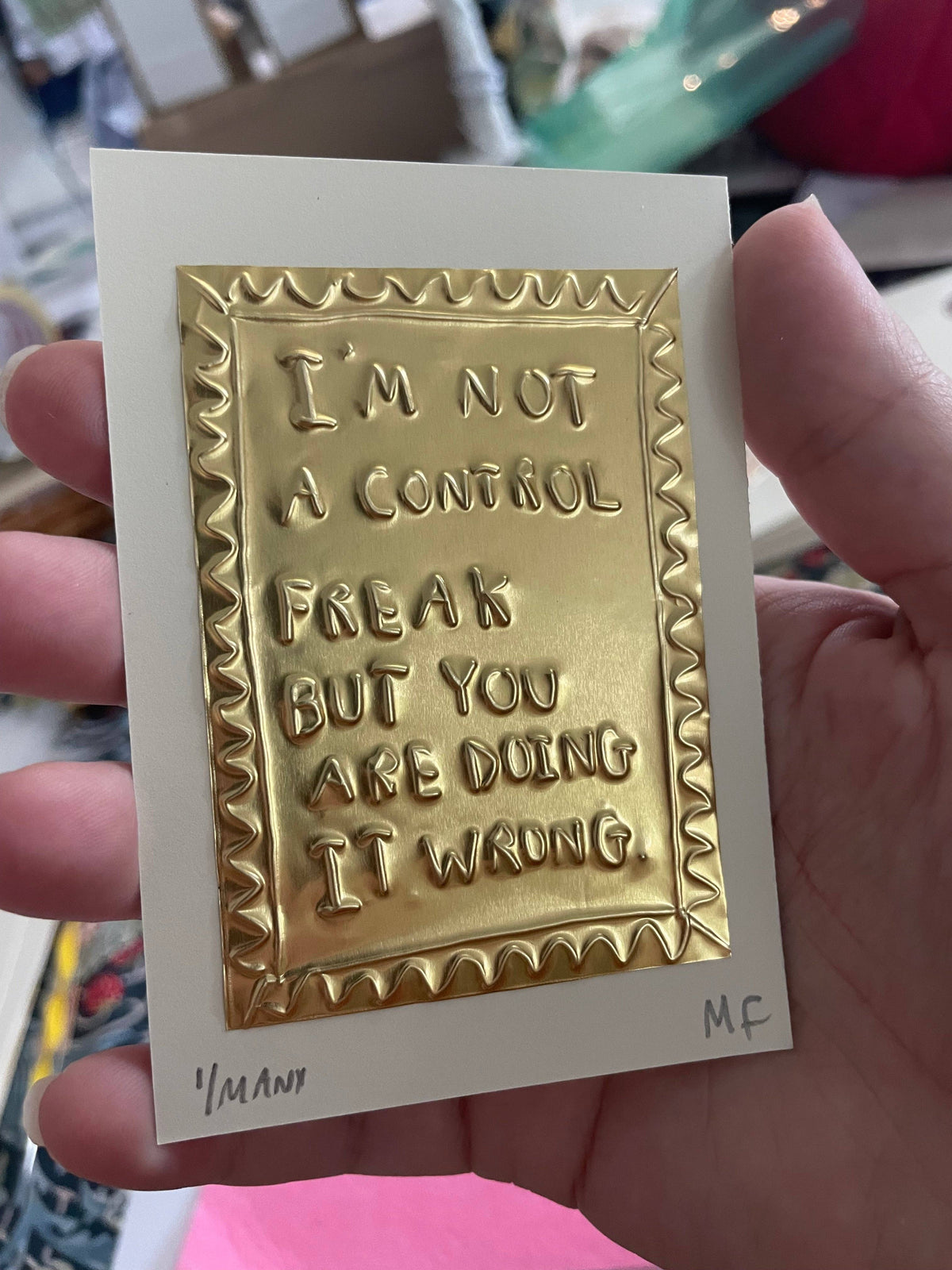 I’m Not a Control Freak  Gold Tin Embossed Handmade Artwork