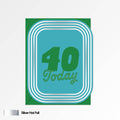 40 Today Birthday Card
