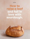 How To Raise A Loaf and Fall In Love With Sourdough Book
