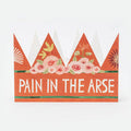 Pain In The Arse Party Hat / Greetings Card