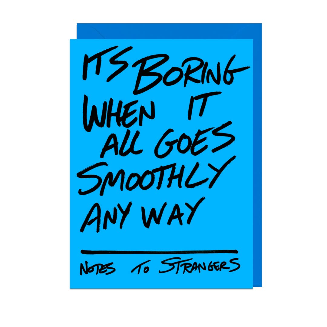 It's Boring When It Goes Smoothly Card