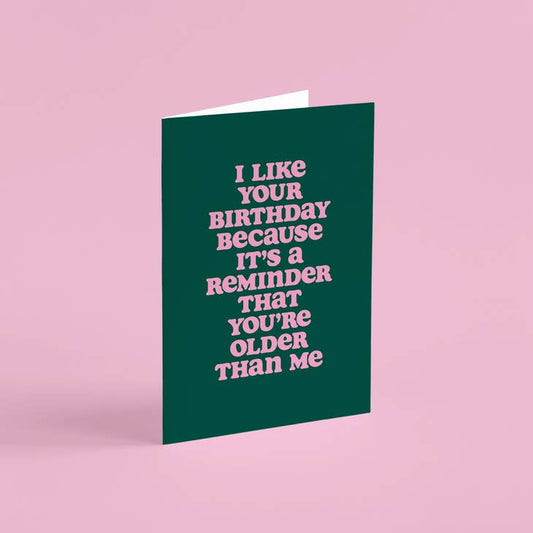 You're Older Than Me Birthday Card