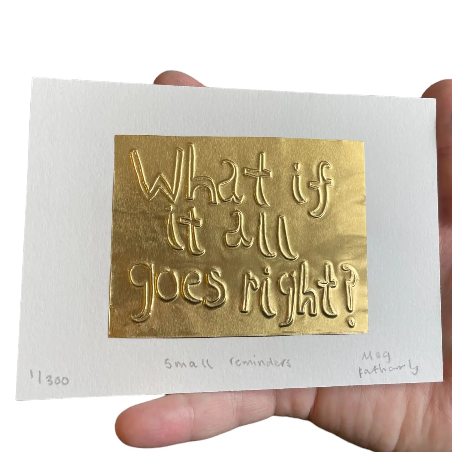 What If It All Goes Right? Embossed Art