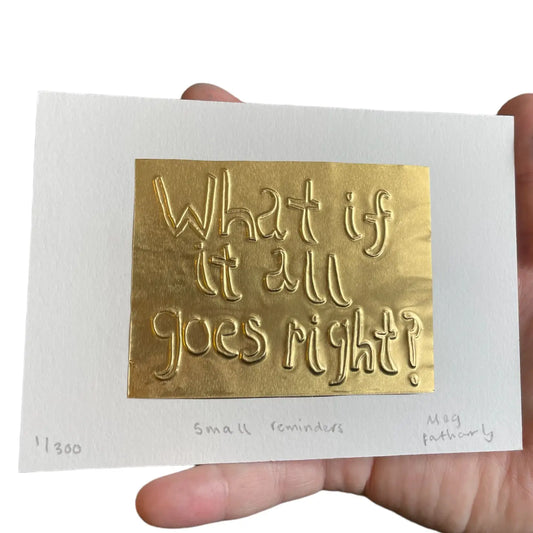 What If It All Goes Right? Embossed Art