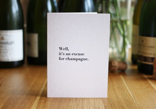 Well It's an Excuse For Champagne Card